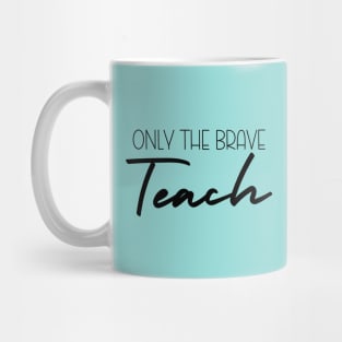 Only The Brave Teach Mug